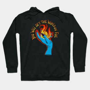 You Will Set the World on Fire Hoodie
